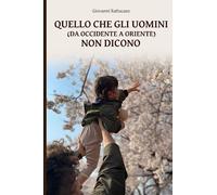 Quello che gli uomini (da occidente a oriente) non dicono