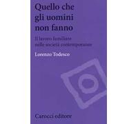 Quello che gli uomini non fanno. Il lavoro familiare nelle società contemporanee