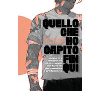 Quello che ho capito fin qui. Appunti e disappunti di un viaggio nel fumetto per passione e professione. Ediz. a colori