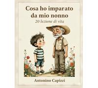 Quello che ho imparato da mio nonno .: 20 Lezioni di vita