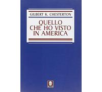 Quello che ho visto in America - Chesterton Gilbert Keith