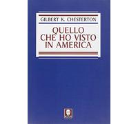 Quello che ho visto in America - Chesterton Gilbert Keith