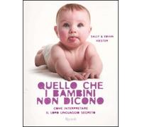 Quello che i bambini non dicono. Come interpretare il loro linguaggio segreto. Ediz. illustrata