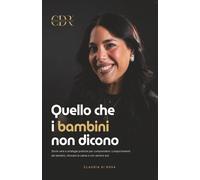Quello che i bambini non dicono Storie vere e strategie pratiche per comprendere