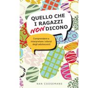quello che i ragazzi non dicono: Comprendere ed interpretare i silenzi degli adolescenti