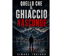 QUELLO CHE IL GHIACCIO NASCONDE