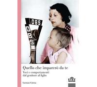Quello che imparerò da te. Voci e comportamenti dal genitore al figlio