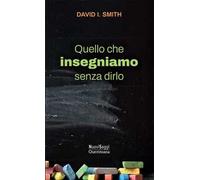 Quello che insegniamo senza dirlo. Una nuova immaginazione per la scuola