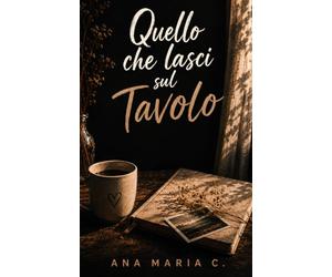 QUELLO CHE LASCI SUL TAVOLO: Poesie per chi ha sentito troppo e detto poco