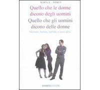 Quello che le donne dicono degli uomini. Quello che gli uomini dicono delle donne. Aforismi, battute, perfidie e tanto altro