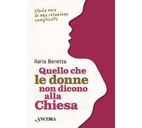 Quello che le donne non dicono alla Chiesa. Storie vere di una relazione complicata