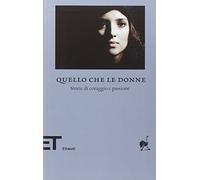 9788806211196 Quello che le donne. Storie di coraggio e passione - F. Massimi