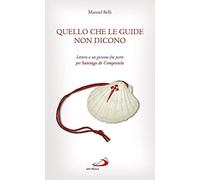 Quello che le guide non dicono. Lettera a un giovane che parte per Santiago de Compostela