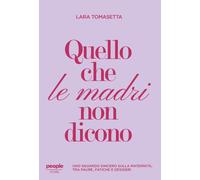 Quello che le madri non dicono. Uno sguardo sincero sulla maternità, tra p...
