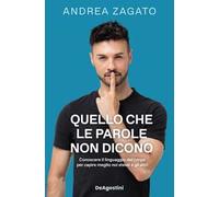 Quello che le parole non dicono. Conoscere il linguaggio del corpo per capire meglio noi stessi e gli altri