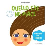 Quello che mi piace. Un libro coi buchi. Ediz. a colori