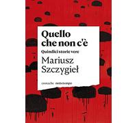 Quello che non c'è. Quindici storie vere