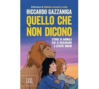 Quello che non dicono. Storie di animali che ci insegnano a essere umani