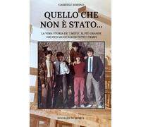 Quello che non è stato...: (La vera storia de "I Mito", il più grande gruppo musicale di tutti i tempi)