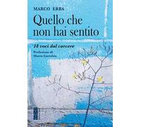 Quello che non hai sentito. 18 voci dal carcere
