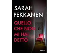 Libri Sarah Pekkanen - Quello Che Non Mi Hai Detto