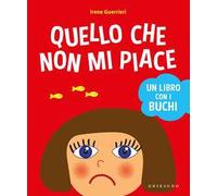 Quello che non mi piace. Un libro con i buchi. Ediz. a colori