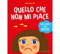 Quello che non mi piace. Un libro con i buchi. Ediz. a colori