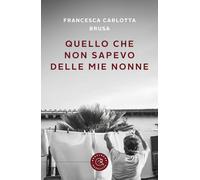 Quello che non sapevo delle mie nonne