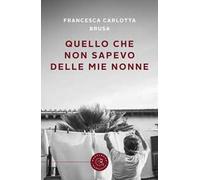 Quello che non sapevo delle mie nonne