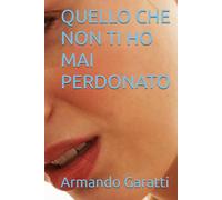 QUELLO CHE NON TI HO MAI PERDONATO