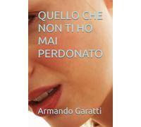 QUELLO CHE NON TI HO MAI PERDONATO