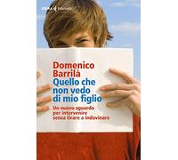 Quello che non vedo di mio figlio. Un nuovo sguardo per intervenire senza tirare a indovinare