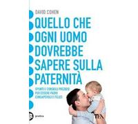 Quello che ogni uomo dovrebbe sapere sulla paternità