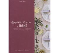 Quello che piace a Irene. Ricette, consigli e regali - Berni Irene