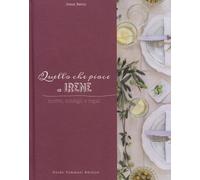 Quello che piace a Irene. Ricette, consigli e regali - Berni Irene