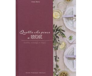 Quello che piace a Irene. Ricette, consigli e regali - Berni Irene