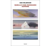 QUELLO CHE POSSIAMO SAPERE - MCEWAN IAN - Einaudi