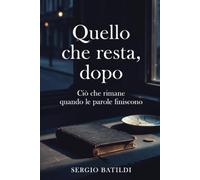 Quello che resta: Cioò che rimane quando le parole finiscono