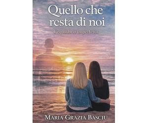 Quello che resta di noi: L'equilibrio imperfetto