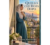 QUELLO CHE RESTA DOPO: Romanzo