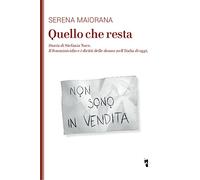 Quello che resta. Storia di Stefania Noce. Il femminicidio e i diritti delle donne nell'Italia d'oggi