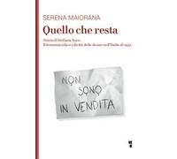 Quello che resta. Storia di Stefania Noce. Il femminicidio e i diritti delle donne nell'Italia d'oggi
