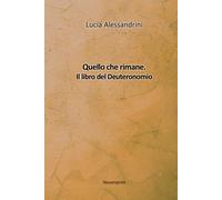 Quello che rimane. Il libro del Deuteronomio di Lucia Alessandrini, 2022, Youc