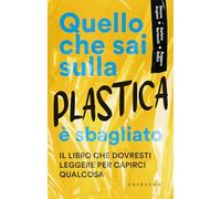 Quello che sai sulla plastica è sbagliato