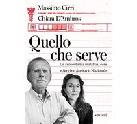 Quello che serve. Un racconto tra malattia, cura e Servizio Sanitario Nazionale