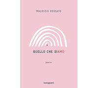 Quello che siamo - Rossato Maurizio