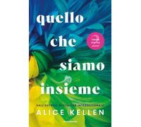 Quello che siamo insieme. Lascia che sia - Kellen Alice
