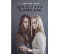 QUELLO CHE SIAMO NOI - Morelli Alessandra - 2024 - La Corte Editore