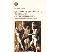 Quello che siamo stati, che siamo, che diventeremo