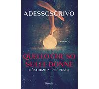 Quello che so sulle donne (Distruzioni per l'uso)
